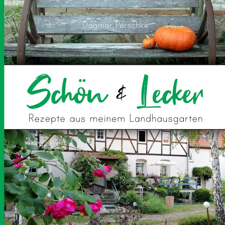 Schön & Lecker - Rezepte aus meinem Landhausgarten